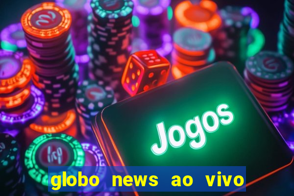 globo news ao vivo mega canais